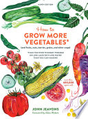 How_to_grow_more_vegetables___and_fruits__nuts__berries__grains__and_other_crops___than_you_ever_thought_possible_on_less_land_than_you_can_imagine