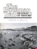 The_Bozeman_Trail___highway_of_history___Robert_A__Murray