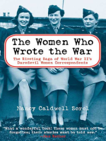 The_Women_Who_Wrote_the_War__the_Compelling_Story_of_the_Path-breaking_Women_War_Correspondents_of_World_War_II