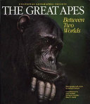 The_great_apes___between_two_worlds___photographs_and_essays_by_Michael_Nichols___contributions_by_Jane_Goodall__George