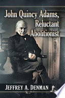 John_Quincy_Adams__reluctant_abolitionist